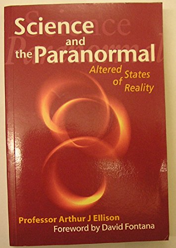 SCIENCE AND THE PARANORMAL: Altered States Of Reality