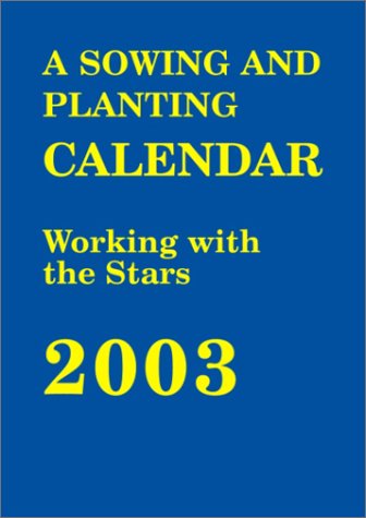 Imagen de archivo de The Sowing and Planting Calendar 2003: Working With the Stars a la venta por Wonder Book