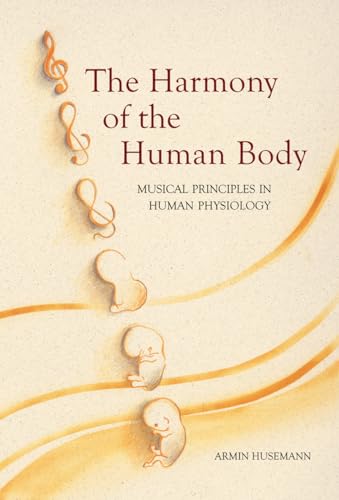 HARMONY OF THE HUMAN BODY: Musical Principles In Human Physiology
