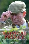 RADICAL PRINCE: The Practical Vision Of The Prince Of Wales (H)