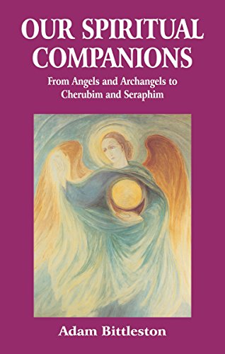 Our Spiritual Companions: From Angels and Archangels to Cherubim and Seraphim (9780863154331) by Adam Bittleston