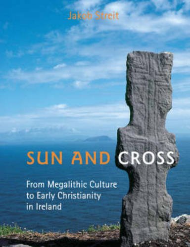 Stock image for Sun and Cross: From Megalithic Culture to Early Christianity in Ireland for sale by Books of the Smoky Mountains