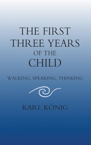 Beispielbild fr The First Three Years of the Child: Walking, Speaking, Thinking (Classics of Anthroposophy) zum Verkauf von SecondSale
