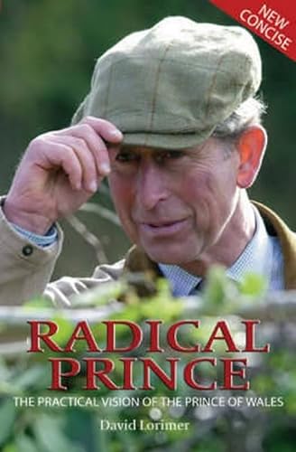 Beispielbild fr Radical Prince: The Practical Vision of the Prince of Wales zum Verkauf von WorldofBooks