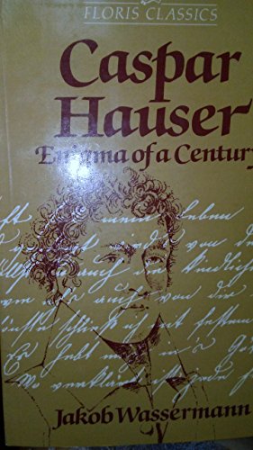 Imagen de archivo de Caspar Hauser: The Enigma of a Century a la venta por Goldstone Books
