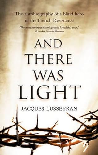 Beispielbild fr And There Was Light: The Autobiography of a Blind Hero in the French Resistance zum Verkauf von WorldofBooks