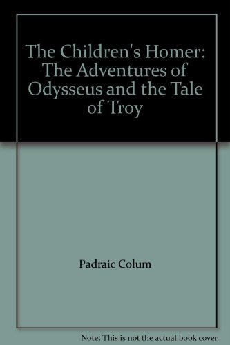 Adventures of Odysseus and the Tale of Troy (The Children's Homer) - Homer