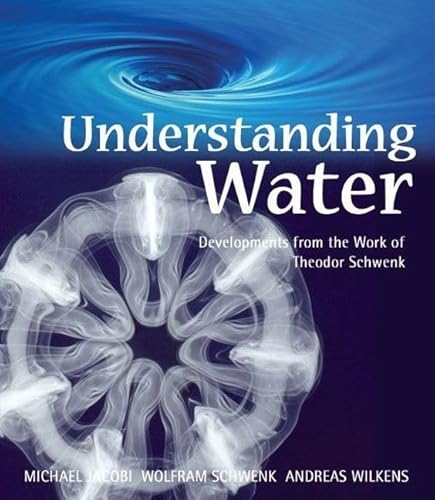 Beispielbild fr Understanding Water: Developments from the Work of Theodor Schwenk zum Verkauf von The Maryland Book Bank