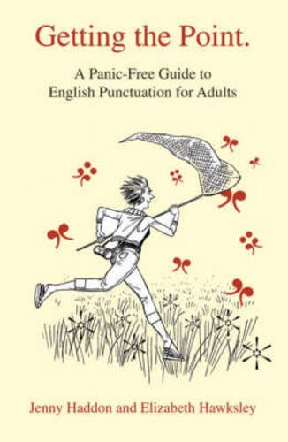 Getting the Point: A Panic-Free Guide to English Punctuation for Adults - Haddon, Jenny; Hawksley, Elizabeth