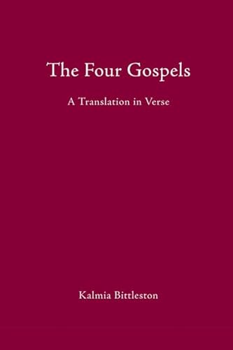 The Four Gospels: A Translation in Verse - Bittleston, Kalmia