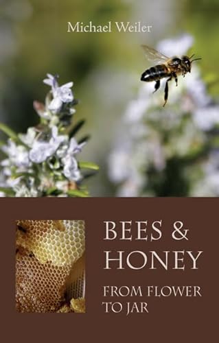 Bees and Honey, from Flower to Jar (9780863155758) by Weiler, Michael
