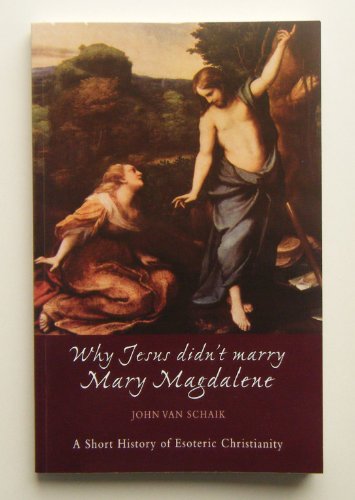 Stock image for Why Jesus Didn't Marry Mary Magdalene: A Short History of Esoteric Christianity for sale by Goldstone Books