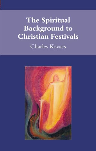 The Spiritual Background to Christian Festivals (9780863156014) by Kovacs, Charles