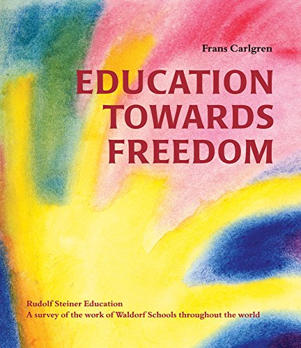 9780863156519: Education Towards Freedom: Rudolf Steiner Education: A survey of the work of Waldorf Schools throughout the world