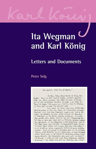 Ita Wegman and Karl KÃ¶nig: Letters and Documents (Karl KÃ¶nig Archive, 3) (9780863156618) by Selg, Peter; KÃ¶nig, Karl; Wegman, Ita