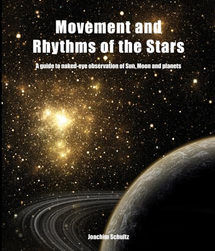 Movement and Rhythms of the Stars: A Guide to Naked-Eye Observation of Sun, Moon and Planets (9780863156694) by Schultz, Joachim