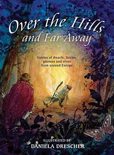Stock image for Over the Hills and Far Away: Stories of Dwarfs, Fairies, Gnomes and Elves from Around Europe for sale by AwesomeBooks