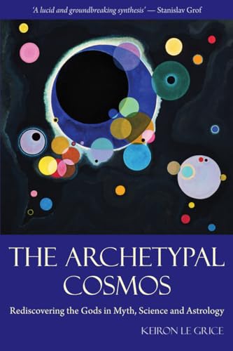 The Archetypal Cosmos: Rediscovering the Gods in Myth, Science and Astrology (9780863157752) by Le Grice, Keiron