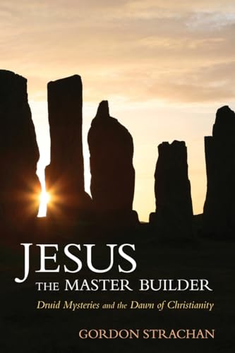 Imagen de archivo de Jesus the Master Builder: Druid Mysteries and the Dawn of Christianity a la venta por KuleliBooks