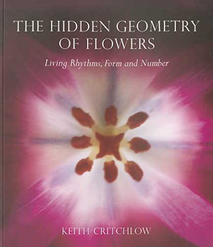 Beispielbild fr The Hidden Geometry of Flowers: Living Rhythms, Form and Number zum Verkauf von WorldofBooks