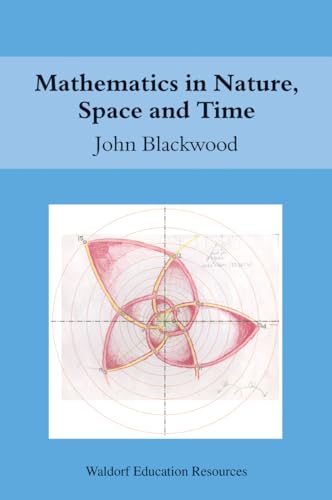 Stock image for Mathematics in Nature, Space and Time (Waldorf Education Resources) for sale by Seattle Goodwill