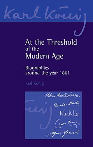 At the Threshold of the Modern Age: Biographies Around the Year 1861 (Karl Konig Archive, 10) (9780863158452) by Konig, Karl