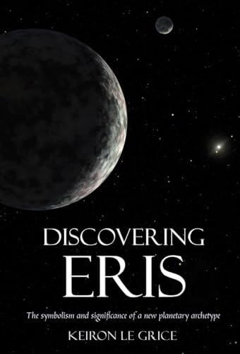 Discovering Eris: The Symbolism and Significance of a New Planetary Archetype (9780863158674) by Le Grice, Keiron