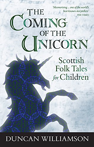 9780863158681: THE COMING OF THE UNICORN: Scottish Folk Tales for Children (Kelpies)