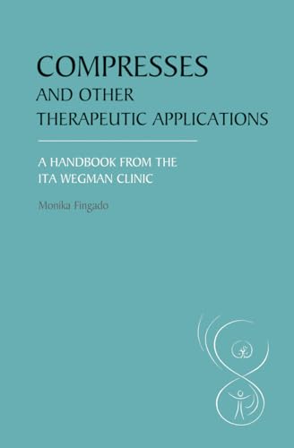 Beispielbild fr Compresses and Other Therapeutic Applications: A Handbook from the Ita Wegman Clinic zum Verkauf von Monster Bookshop