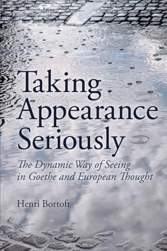 9780863159275: Taking Appearance Seriously: The Dynamic Way of Seeing in Goethe and European Thought