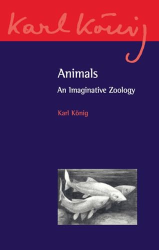Animals: An Imaginative Zoology (Karl Konig Archive, 13) (9780863159664) by Konig, Karl