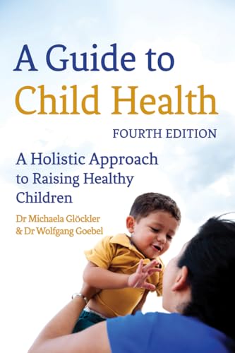 Beispielbild fr A Guide to Child Health: A Holistic Approach to Raising Children zum Verkauf von Saint Georges English Bookshop