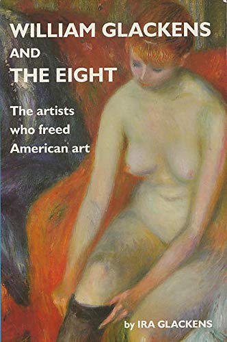 Imagen de archivo de William Glackens and the Eight: The Artists Who Freed American Art a la venta por BooksRun