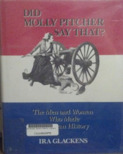 Beispielbild fr Did Molly Pitcher Say That?: Men and Women Who Made American History zum Verkauf von Wonder Book