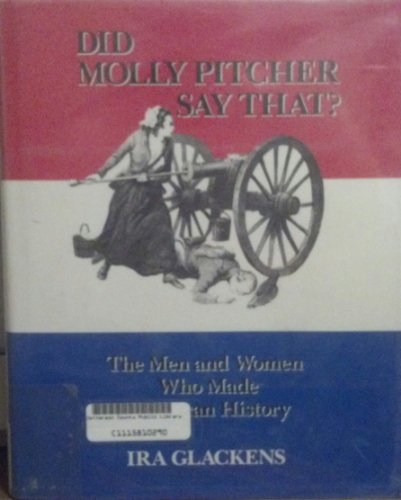Stock image for Did Molly Pitcher Say That?: Men and Women Who Made American History for sale by Wonder Book