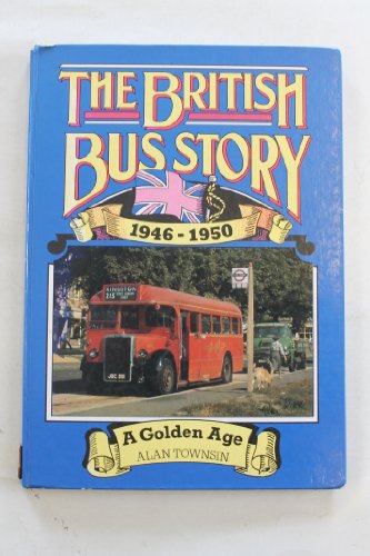 Stock image for The British Bus Story 1946-1950: A Golden Age for sale by WorldofBooks