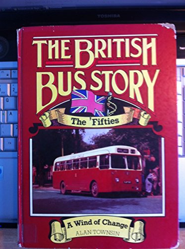 Stock image for THE BRITISH BUS STORY. The 'FIFTIES. A Wind of Change. for sale by gudrunsbooks