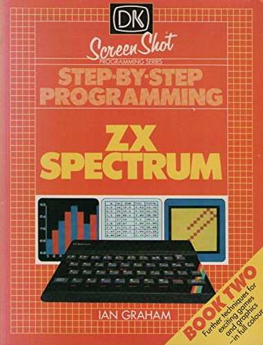 Step by Step Programming Z. X. Spectrum Plus: Bk. 2 (Screen Shot) (9780863180965) by Ian Graham