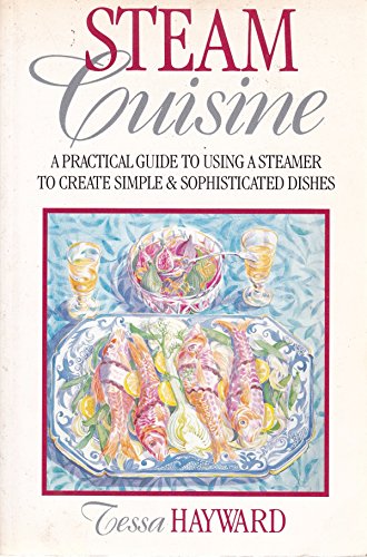 Stock image for Steam Cuisine: A Practical Guide to Using a Steamer to Create Simple & Sophisticated Dishes for sale by WorldofBooks