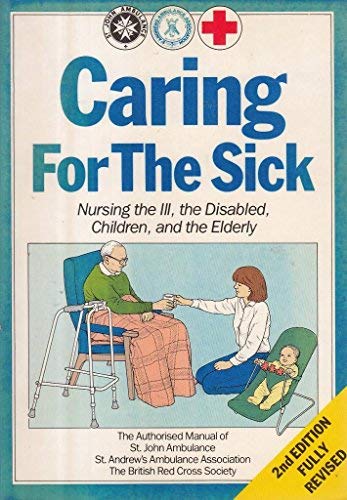 Beispielbild fr Caring For The Sick: Nursing the Ill, The Disabled, Children and the Elderly zum Verkauf von Goldstone Books