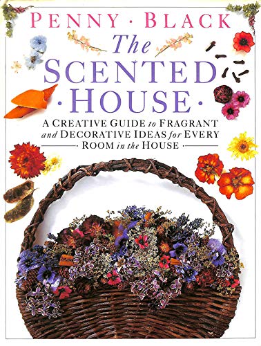 9780863184857: The Scented House: A Creative Guide to Fragrant and Decorative Ideas for Every Room in the House