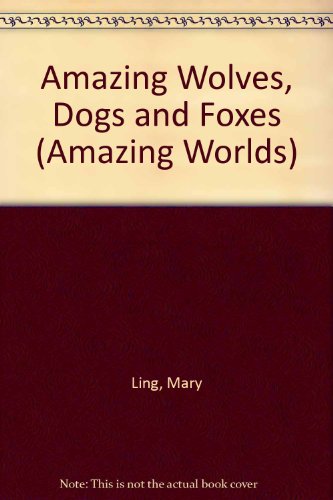 Stock image for Amazing Wolves, Dogs and Foxes (Amazing worlds) for sale by Goldstone Books
