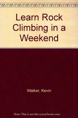 Imagen de archivo de Learn Rock Climbing in a Weekend (Learn in a Weekend) a la venta por Bookmans