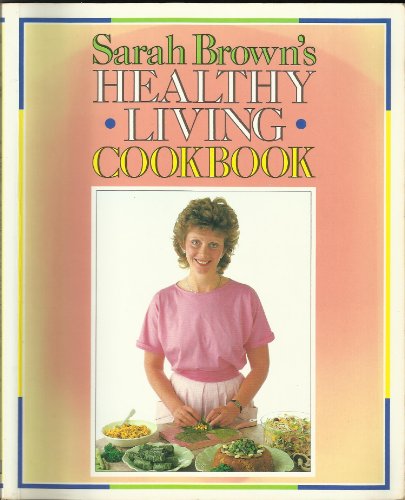 Beispielbild fr Sarah Brown's Healthy Living Cookbook zum Verkauf von WorldofBooks