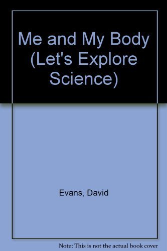 Me and My body -- Let's Explore Science 4. A first intrduction to the basic principles of Science