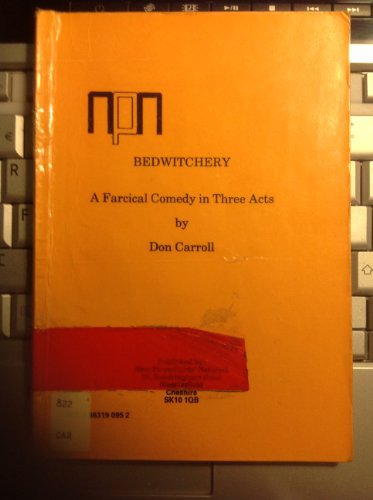 Bedwitchery: A Farcical Comedy in Three Acts (9780863190957) by Carroll, Don