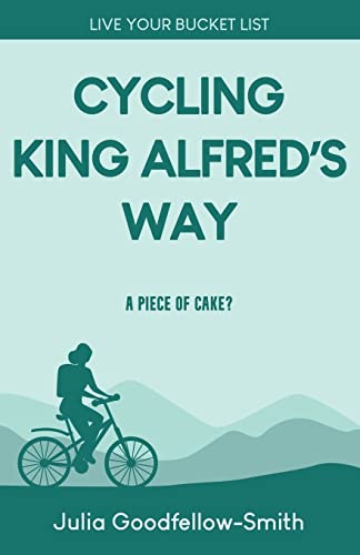 Stock image for Cycling King Alfred's Way: A Piece of Cake? (Live Your Bucket List) for sale by Wonder Book