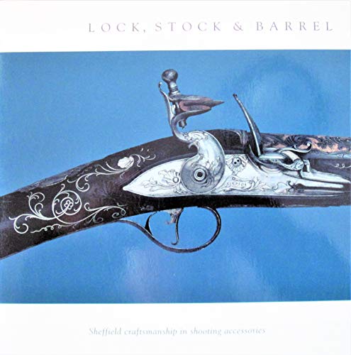 Stock image for Lock, Stock & Barrel : Sheffield craftsmanship in shooting Acessories for sale by Richard Sylvanus Williams (Est 1976)