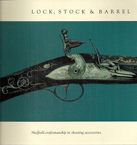 Stock image for Lock, Stock & Barrel : Sheffield craftsmanship in shooting Acessories for sale by Richard Sylvanus Williams (Est 1976)