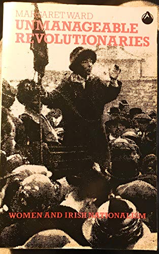 Imagen de archivo de Unmanageable Revolutionaries, Women and Irish Nationalism a la venta por WeBuyBooks